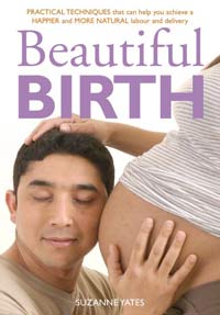 [Image: Beautiful Birth: Practical Techniques that can help you achieve a happier and more natural labour and delivery]