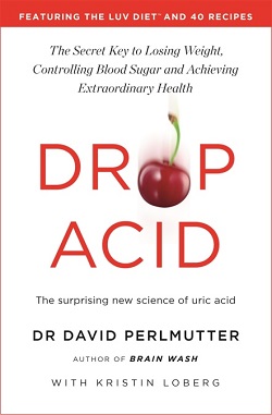 [Image: Drop Acid: The Surprising New Science of Uric Acid – The Key to Losing Weight, Controlling Blood Sugar and Achieving Extraordinary Health]