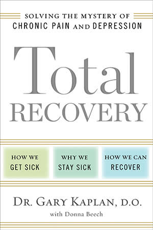 Total Recovery: Solving the Mystery of Chronic Pain and Depression