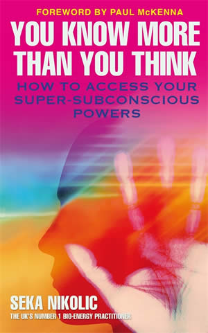 You Know More Than You Think - How to access your super-subconscious powers