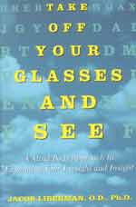 [Image: Take Off Your Glasses and See - A Mind/Body Approach to Expanding your Eyesight and Insight]