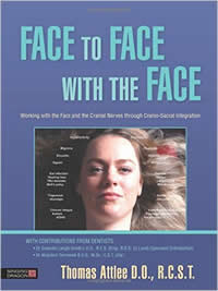 [Image: Face to Face with the Face: Working with the Face and the Cranial Nerves through Cranio-Sacral Integration]