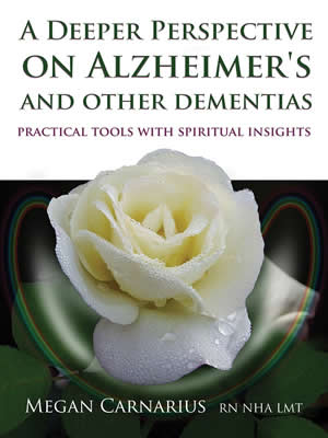 A Deeper Perspective On Alzheimer’s And Other Dementias - Practical Tools with Spiritual Insights
