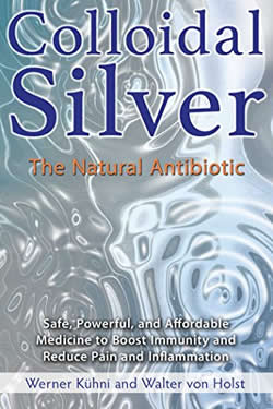 Cover Colloidal Silver the Natural Antibiotic by Werner Kuhni and Walter Von Holst